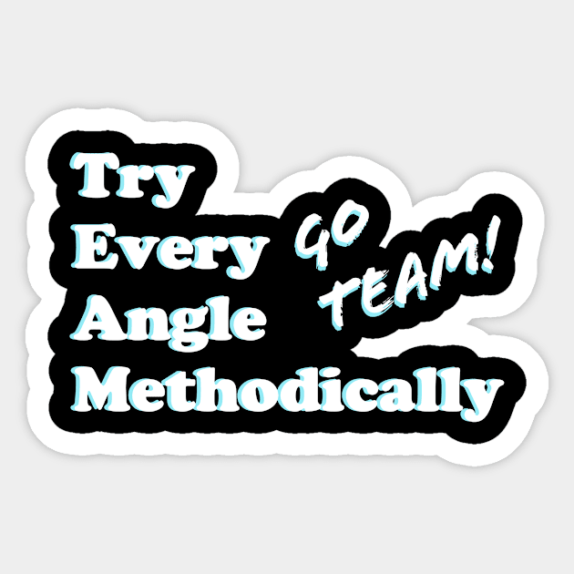 TEAMwork: Try Every Angle Methodically Sticker by greatvibesonyou